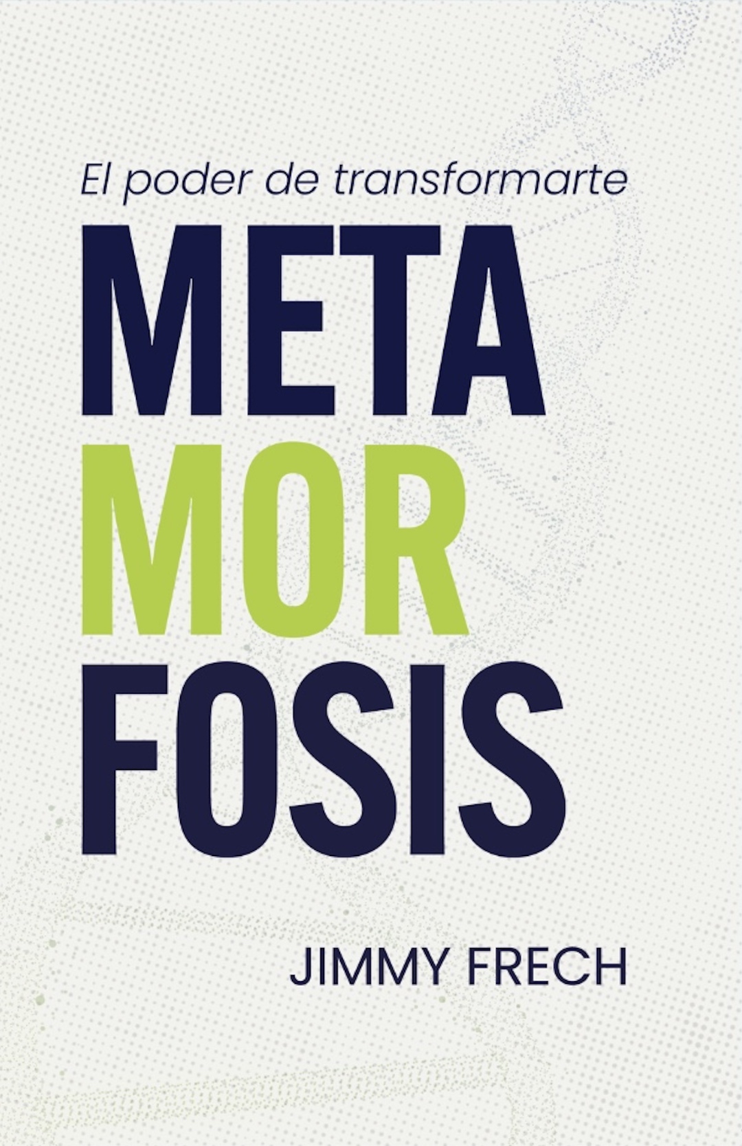 Portada del libro Metamorfosis: El poder de transformarte por Jimmy Frech